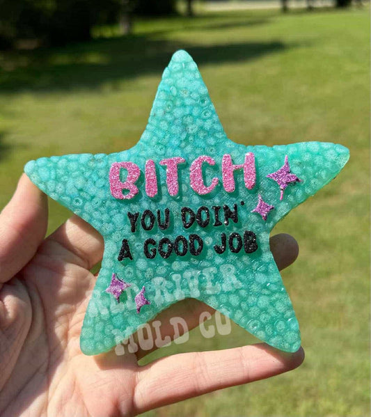 Bitch you doin a good job star Silicone Freshie Mold - Red River Mold Co