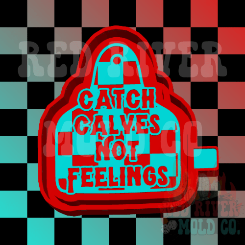 Catch Calves Not Feelings Silicone Freshie Mold - Red River Mold Co