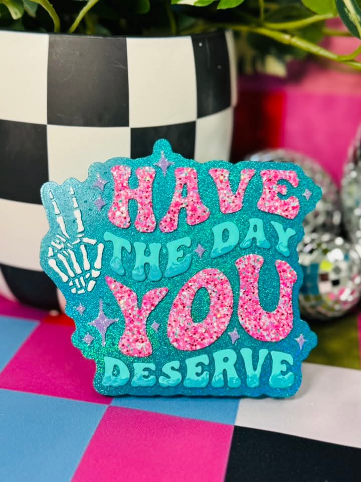 Have The Day You Deserve Silicone Freshie Mold - Red River Mold Co