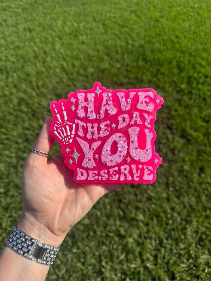 Have The Day You Deserve Silicone Freshie Mold - Red River Mold Co