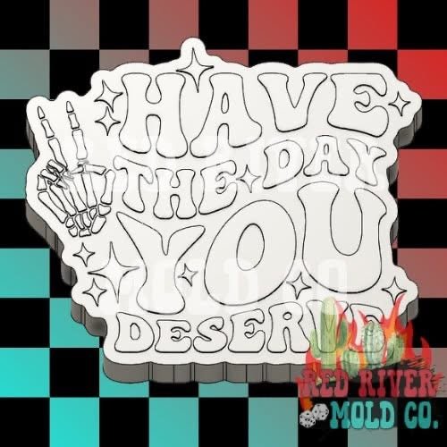 Have The Day You Deserve Silicone Freshie Mold - Red River Mold Co