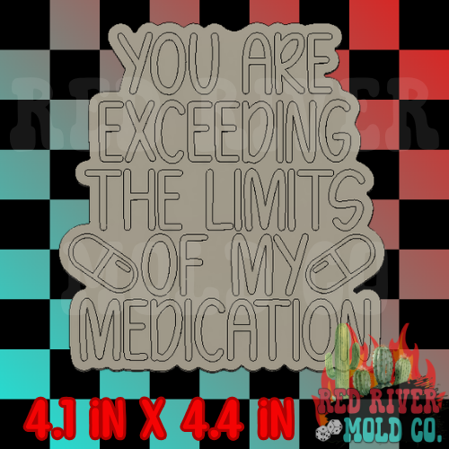 You are exceeding the limits of my medication Silicone Freshie Mold