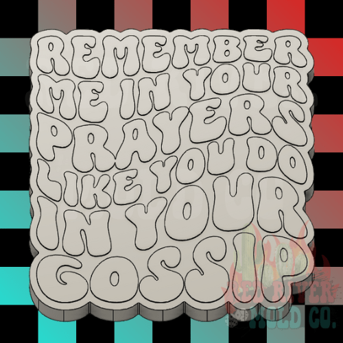 Remember Me In Your Prayers Like You Do In Your Gossip Silicone Freshie Mold - Red River Mold Co