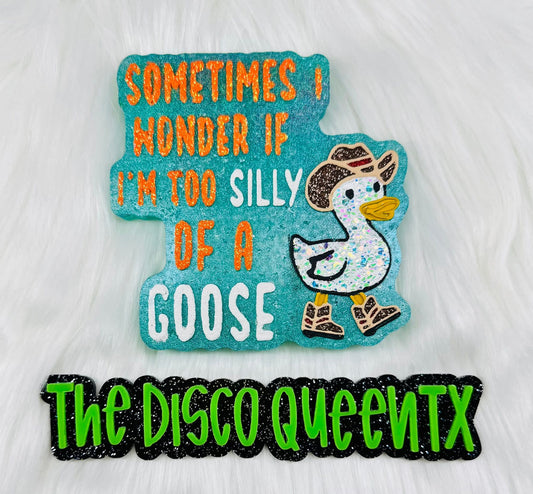 Sometime's I Wonder If I Am Too Silly of a Goose Silicone Freshie Mold - Red River Mold Co