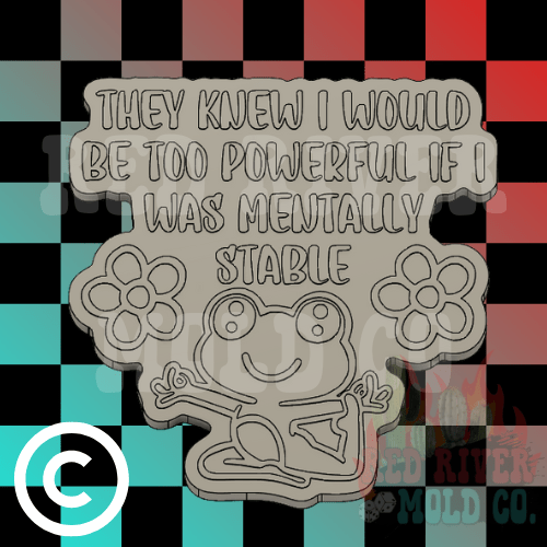 They Knew I Would Be Too Powerful If I was Mentally Stable Silicone Freshie Mold - Red River Mold Co