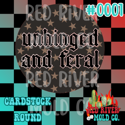 Unhinged and feral cardstock round - Red River Mold Co