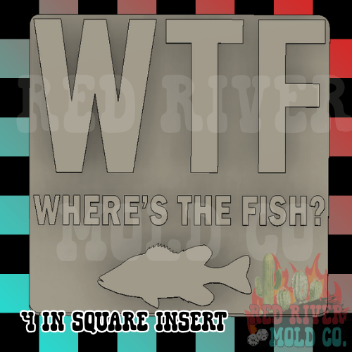 WTF Where's The Fish? 4 in Square Mold Insert - Red River Mold Co