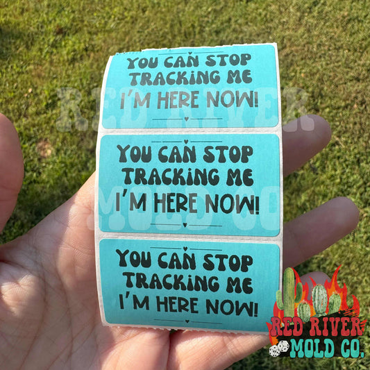 You Can Stop Tracking Me I'm Here! Packing Stickers - Red River Mold Co