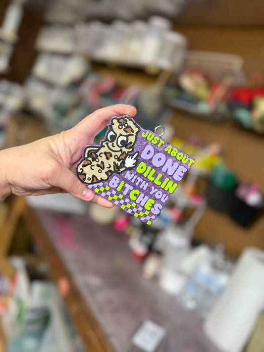 Just About Done Dillin With You Bitches Silicone Freshie Mold (Scarlow Digital Design)