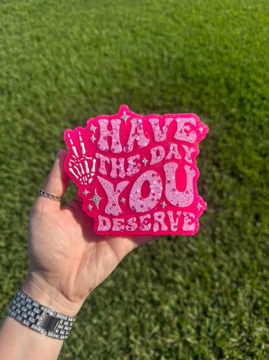 Have The Day You Deserve Silicone Freshie Mold