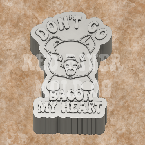 Don't Go Bacon My Heart Silicone Freshie Mold