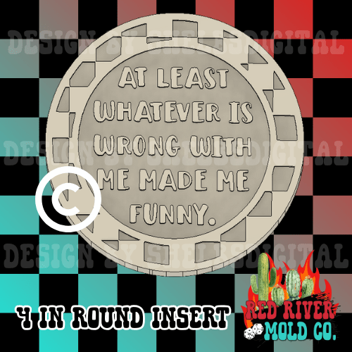 At least whatever's wrong with me made me funny checkered frame 4 in Round Mold Insert - Red River Mold Co