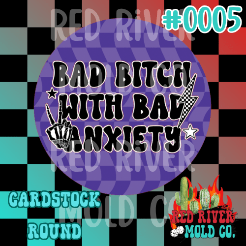Bad bitch with bad anxiety cardstock round - Red River Mold Co