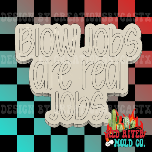 Blow Jobs Are Real Jobs Silicone Freshie Mold - Red River Mold Co