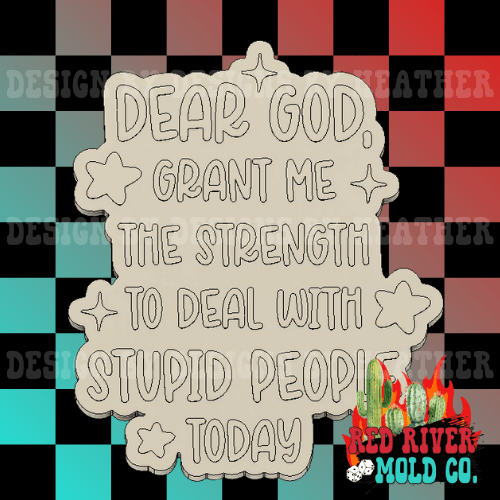 Dear God, Grant Me The Strength To Deal With Stupid People Today Silicone Freshie Mold - Red River Mold Co