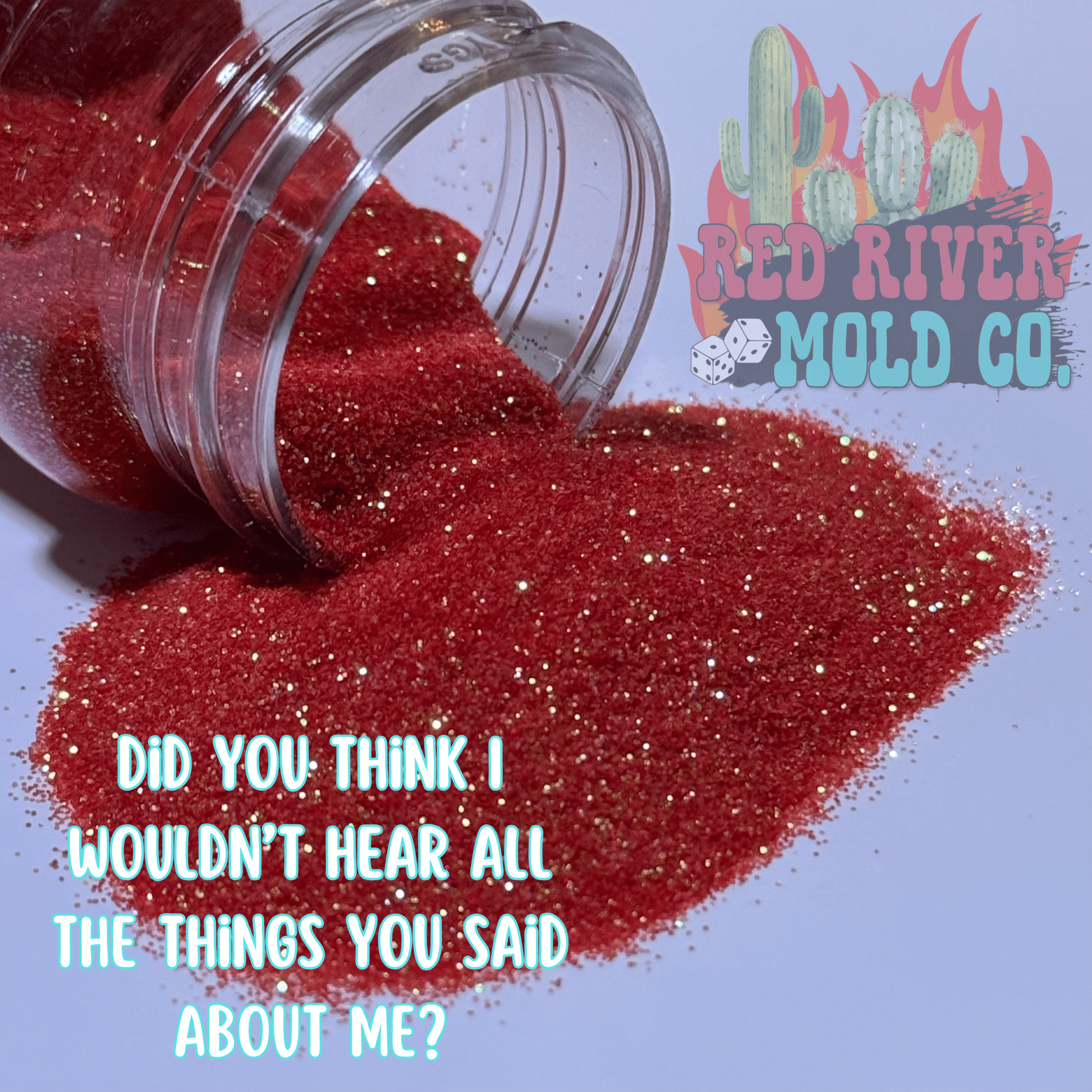Did you think I wouldn't hear all of the things you said about me? Premium Fine Glitter (1/128) Metallic - Red River Mold Co