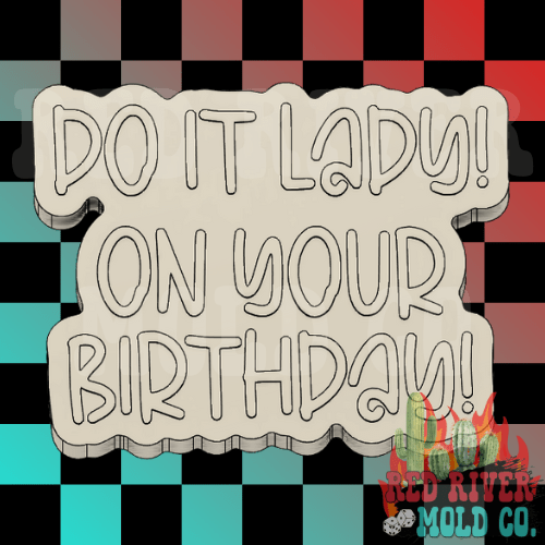 Do It Lady! On Your Birthday! Silicone Freshie Mold - Red River Mold Co