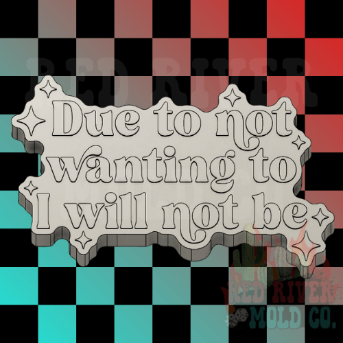 Due To Not Wanting To I Will Not Be Silicone Freshie Mold - Red River Mold Co