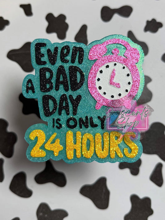 Even A Bad Day Is Only 24 Hours Silicone Freshie Mold - Red River Mold Co
