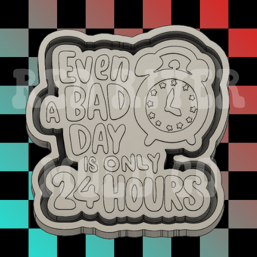 Even A Bad Day Is Only 24 Hours Silicone Freshie Mold - Red River Mold Co