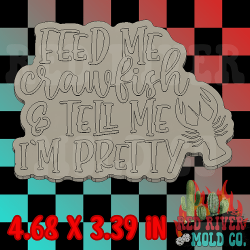 Feed me crawfish & tell me I'm pretty Silicone Freshie Mold - Red River Mold Co