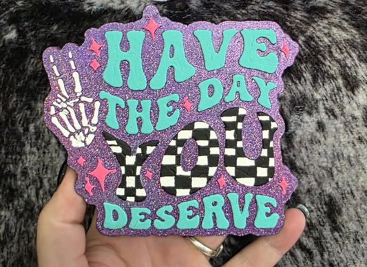 Have The Day You Deserve Silicone Freshie Mold - Red River Mold Co