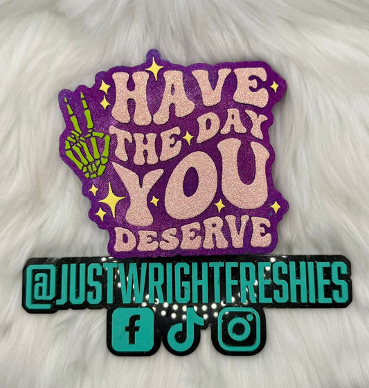 Have The Day You Deserve Silicone Freshie Mold - Red River Mold Co