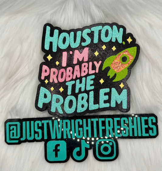 Houston I'm Probably The Problem Silicone Freshie Mold - Red River Mold Co