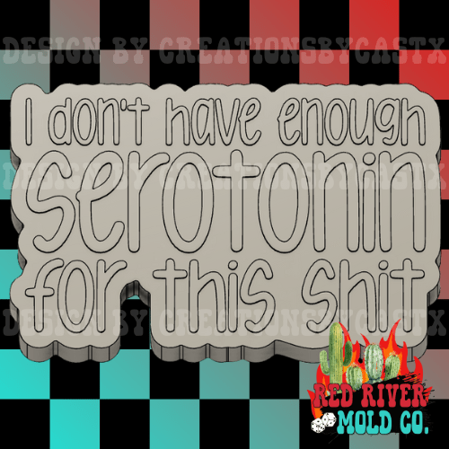 I don't have enough serotonin for this shit Silicone Freshie Mold - Red River Mold Co