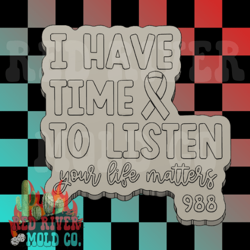 I Have Time To Listen, Your Life Matters, 988 Silicone Freshie Mold - Red River Mold Co