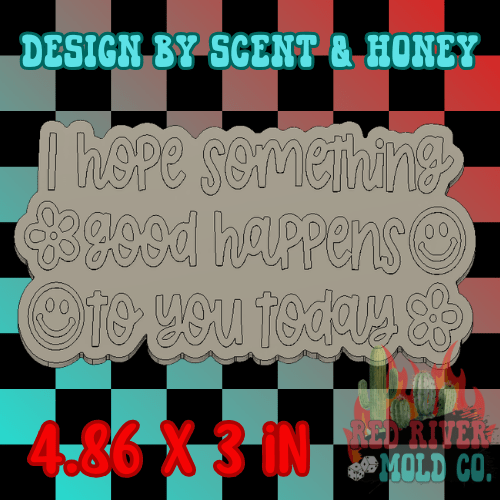 I hope something good happens to you today Silicone Freshie Mold - Red River Mold Co