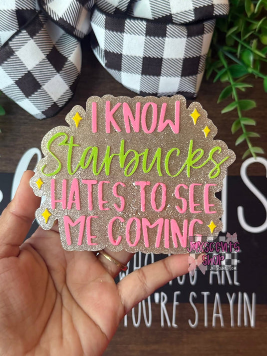 I know Star Bucks hates to see me coming Silicone Freshie Mold - Red River Mold Co