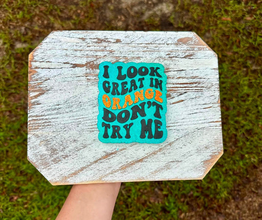 I Look Great In Orange Don't Try Me Silicone Freshie Mold - Red River Mold Co