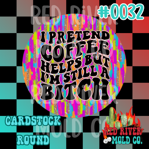 I pretend coffee helps but I'm still a bitch cardstock round - Red River Mold Co