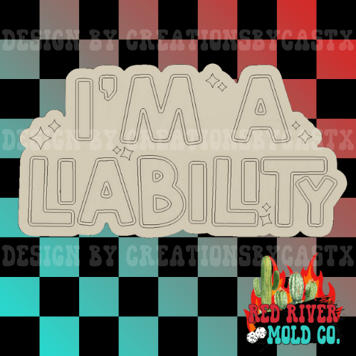 I'm A Liability Silicone Freshie Mold - Red River Mold Co