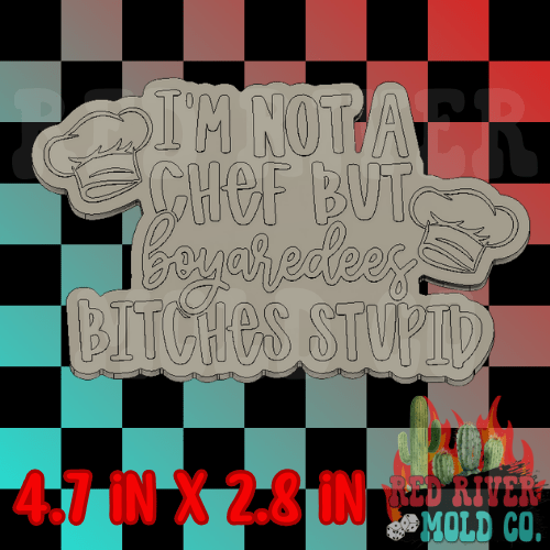 I'm Not A Chef But Boyardees Bitches Stupid Silicone Freshie Mold - Red River Mold Co