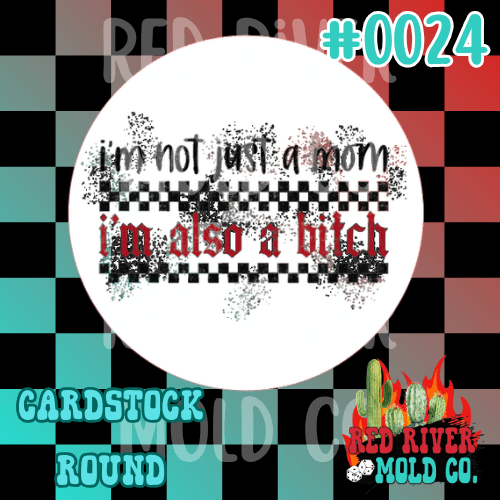 I'm not just a mom I'm also a bitch cardstock round - Red River Mold Co