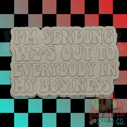 I'm Sending W2's Out To Everybody In My Business Silicone Freshie Mold - Red River Mold Co