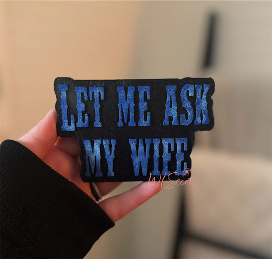 Let Me Ask My Wife Silicone Freshie Mold - Red River Mold Co