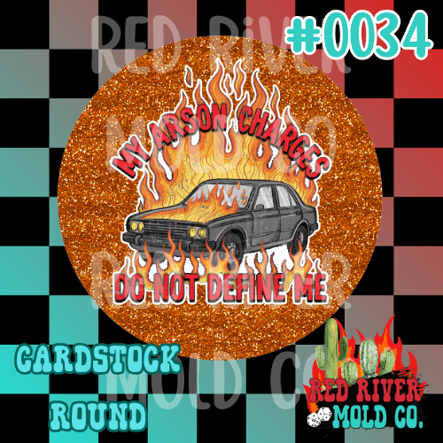 My arson charges do not define me cardstock round - Red River Mold Co