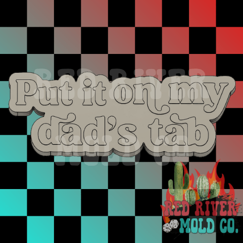 Put It On My Dad's Tab Silicone Freshie Mold - Red River Mold Co