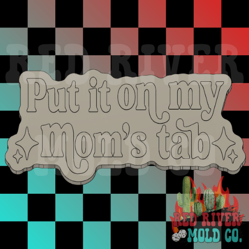 Put It On My Mom's Tab Silicone Freshie Mold - Red River Mold Co
