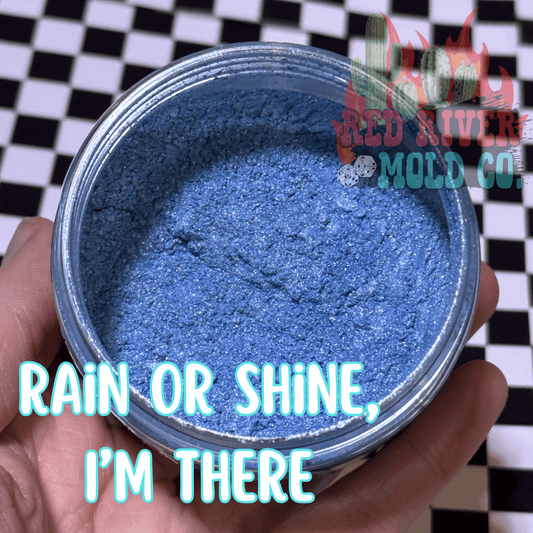 Rain or shine, I’m there Premium Mica/Pigment Powder - Red River Mold Co