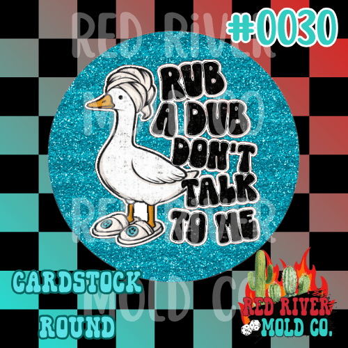 Rub a dub don't talk to me cardstock round - Red River Mold Co