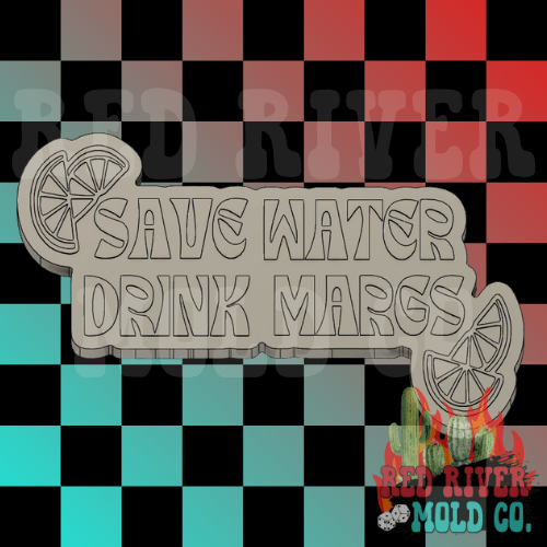 Save Water Drink Margs Silicone Freshie Mold - Red River Mold Co