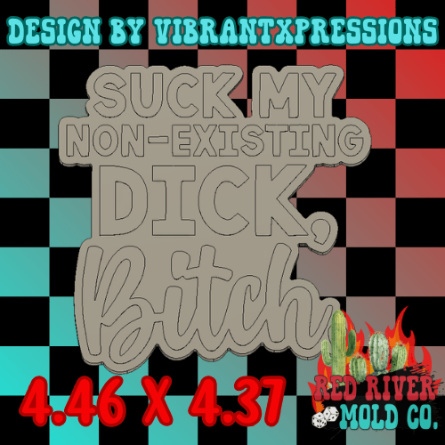 Suck My Non Existing Dick Bitch Silicone Freshie Mold - Red River Mold Co