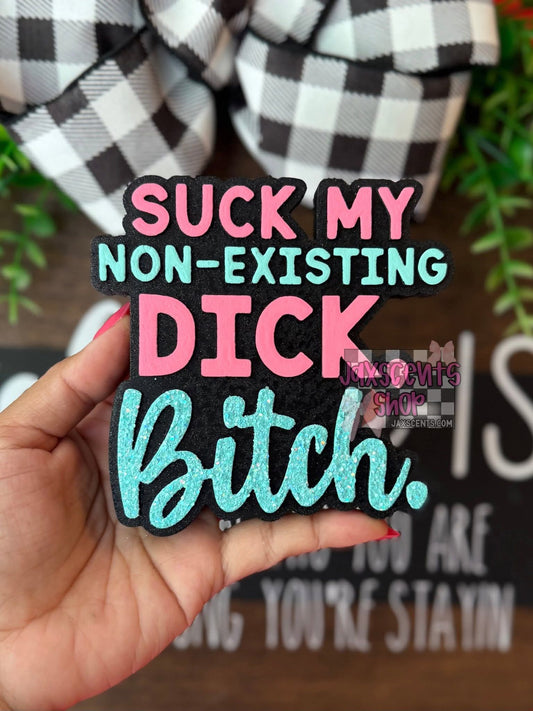 Suck My Non Existing Dick Bitch Silicone Freshie Mold - Red River Mold Co