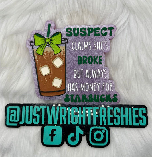 Suspect Claims She's Broke But Always Has Money for Star bucks Silicone Freshie Mold - Red River Mold Co