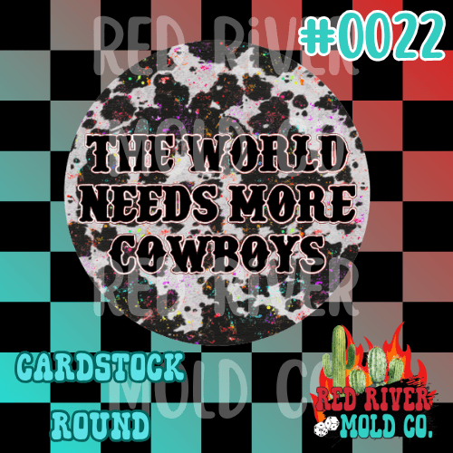 The world needs more cowboys cardstock round - Red River Mold Co