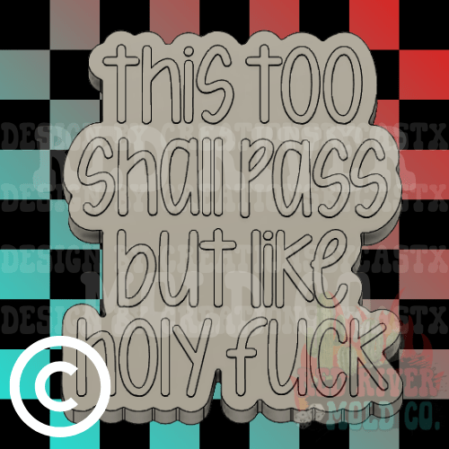 This Too Shall Pass But Like Holy Fuck Silicone Freshie Mold - Red River Mold Co
